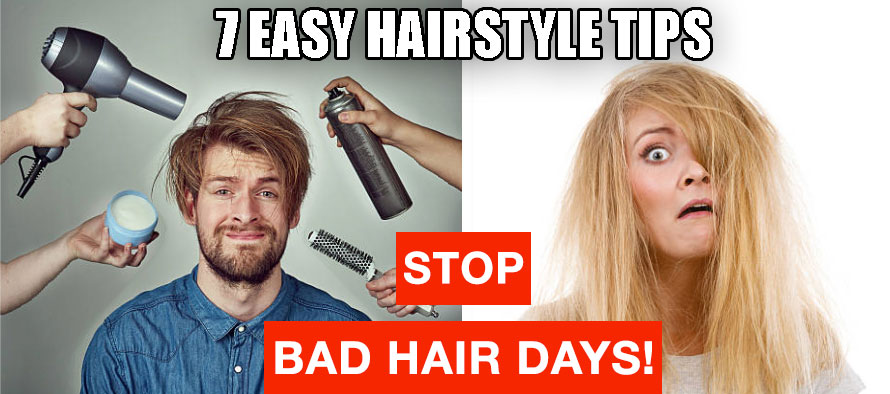 Understand the root causes of bad hair days and follow these 7 easy hairstyle tips that will make your hair look great!